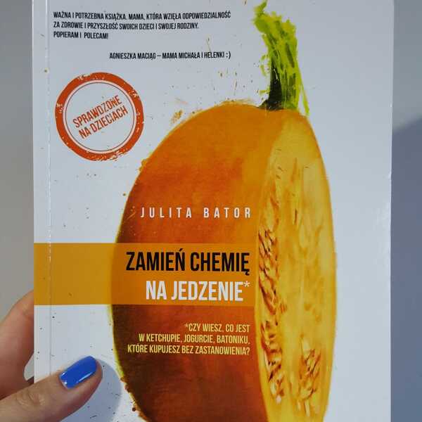 Książka kulinarna - Zamień chemię na jedzenie | Julita Bator