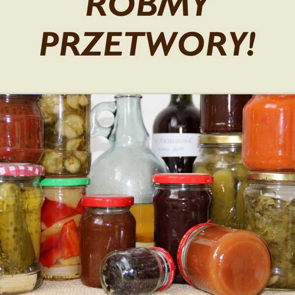 'Róbmy przetwory!' - podsumowanie akcji