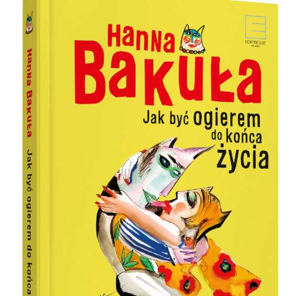 Hanna Bakuła - Jak być ogierem do końca życia