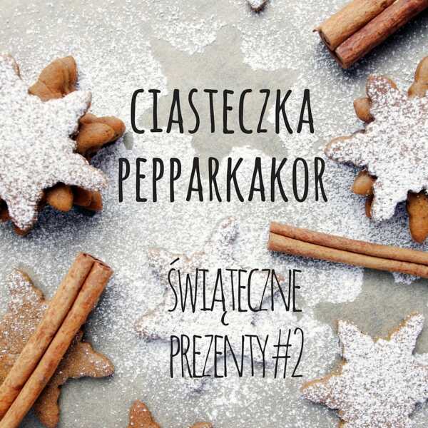 Słodkie prezent #2: Szwedzkie ciasteczka pepparkakor