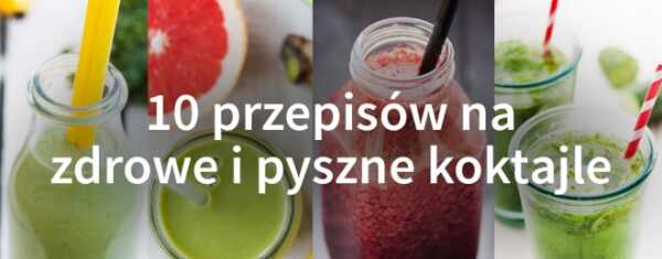 10 przepisów na pyszne i zdrowe koktajle