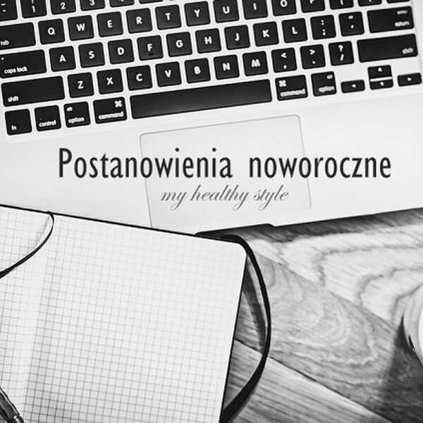 Postanowienia - jak formułować cele, co zrobić aby wytrwać w postanowieniach noworocznych?