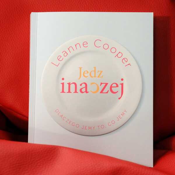 Leanne Cooper, „Jedz inaczej – dlaczego jemy to, co jemy?” – recenzja