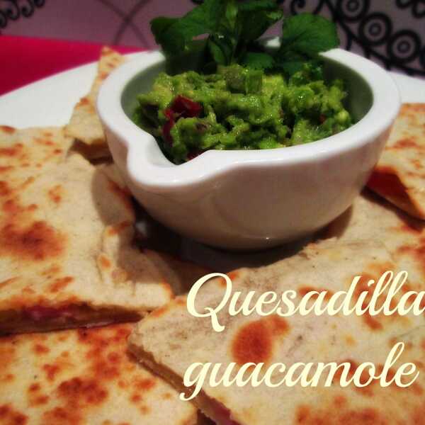 Quesadilla z guacamole - gości w oczy nie zakole