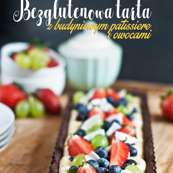 Bezglutenowa tarta z budyniowym patissiere i owocami