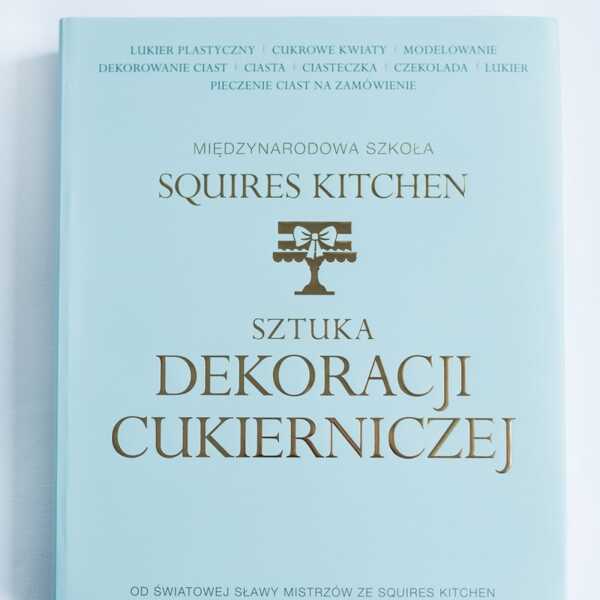 Sztuka dekoracji cukierniczej - książka mistrzów Squires Kitchen