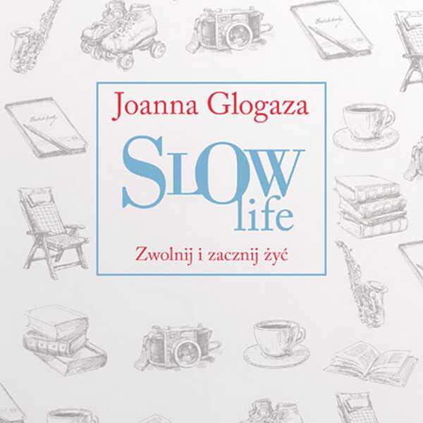 Slow life- zwolnij i zacznij żyć