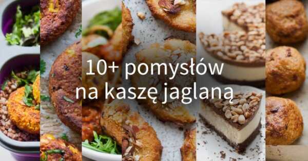 10 pomysłów na kaszę jaglaną