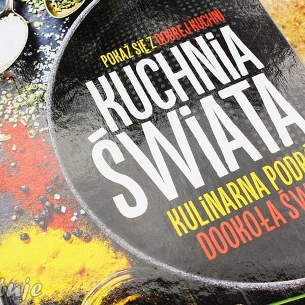 Kuchnia Świata - kulinarna podróż dookoła świata - recenzja