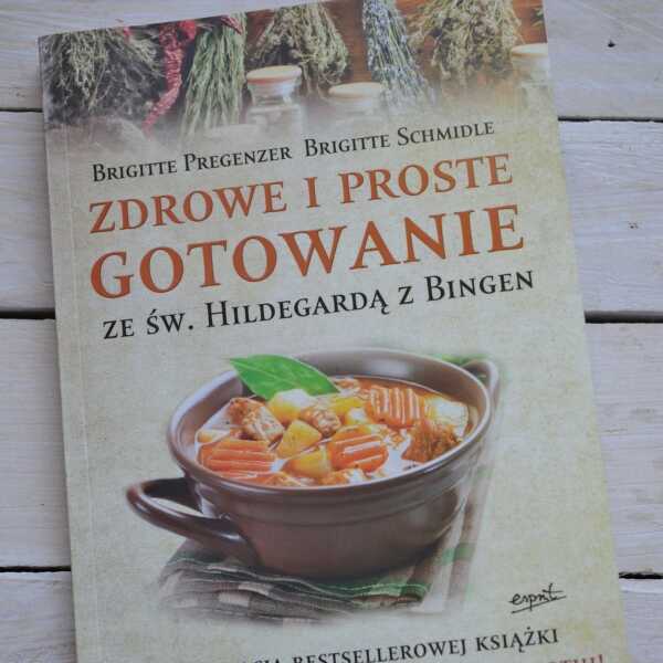 Recenzja książki 'Zdrowe i proste gotowanie ze św. Hildegardą z Bingen' 