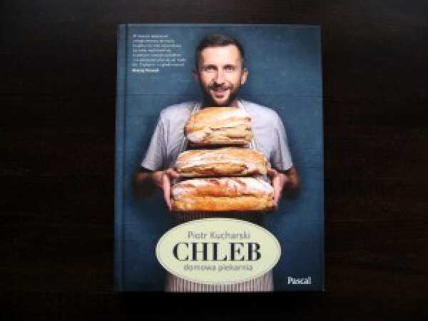Recenzja książki „Chleb. Domowa piekarnia” Piotra Kucharskiego