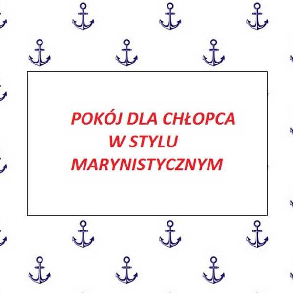 POMYSŁ NA POKÓJ DLA CHŁOPCA - STYL MARYNISTYCZNY