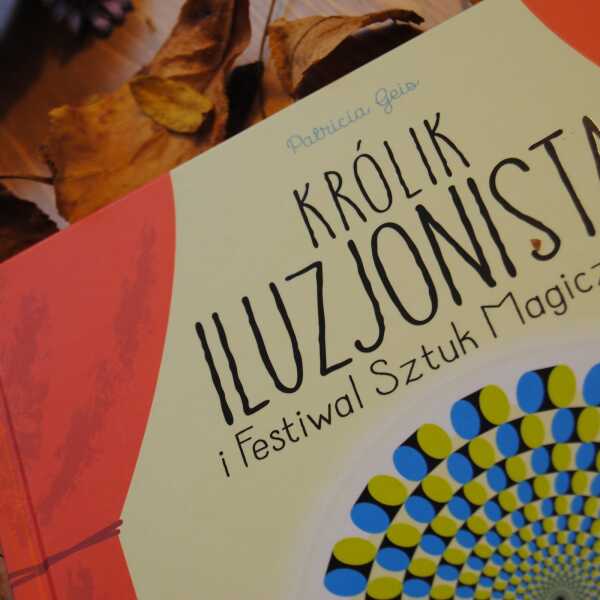 'Królik Iluzjonista i Festiwal Sztuk Magicznych' - recenzja książki