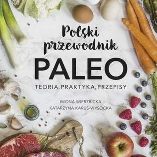 Polski przewodnik PALEO, Teoria, Praktyka, Przepisy