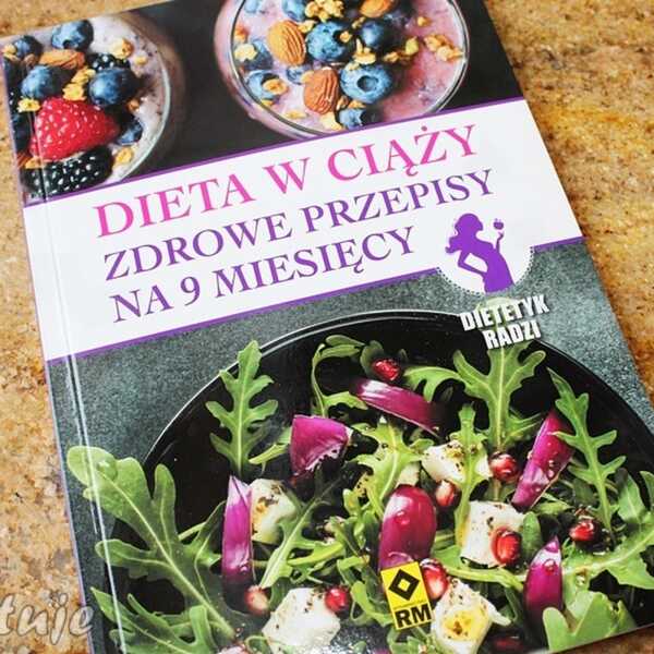 Dieta w ciąży - zdrowe przepisy na 9 miesięcy - recenzja