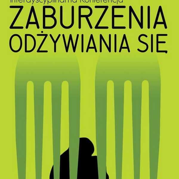 OGÓLNOPOLSKA INTERDYSCYPLINARNA KONFERENCJA ZABURZENIA ODŻYWIANIA SIĘ - RELACJA