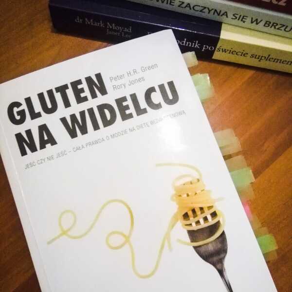 Trochę glutenu, a tyle zamieszania- recenzja książki 'Gluten na widelcu' Petere H.R. Green oraz Rory Jones