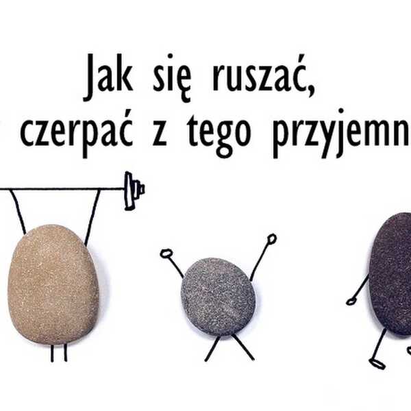 Jak się ruszać, aby czerpać z tego przyjemność?