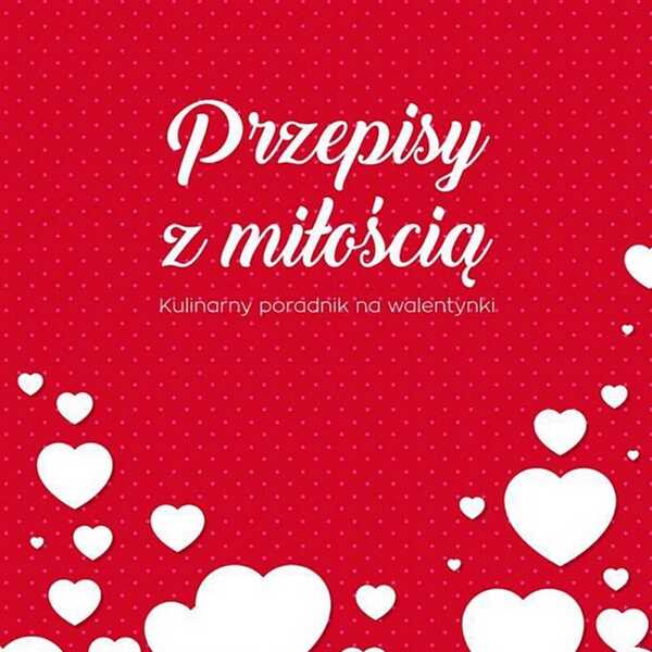 Przepisy z miłością. Kulinarny poradnik na walentynki - e-book z moim udziałem