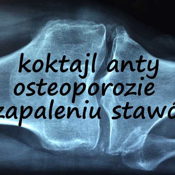 Koktajl zapobiegający osteoporozie i zapaleniu stawów