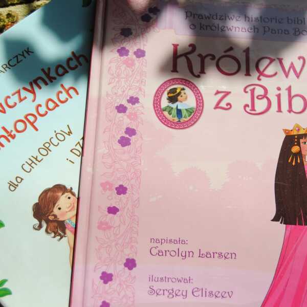 'Królewny z Biblii' i 'O dziewczynkach i chłopcach dla chłopców i dziewczynek' - propozycja dla dzieci