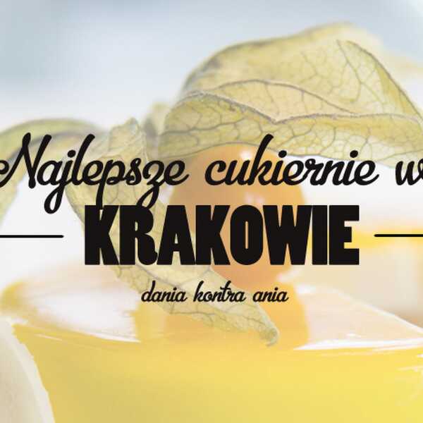 Najlepsze cukiernie w Krakowie