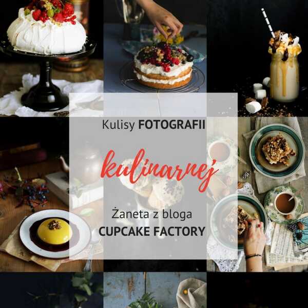 Jak robi zdjęcia Żaneta z bloga Cupcake Factory - Kulisy fotografii kulinarnej