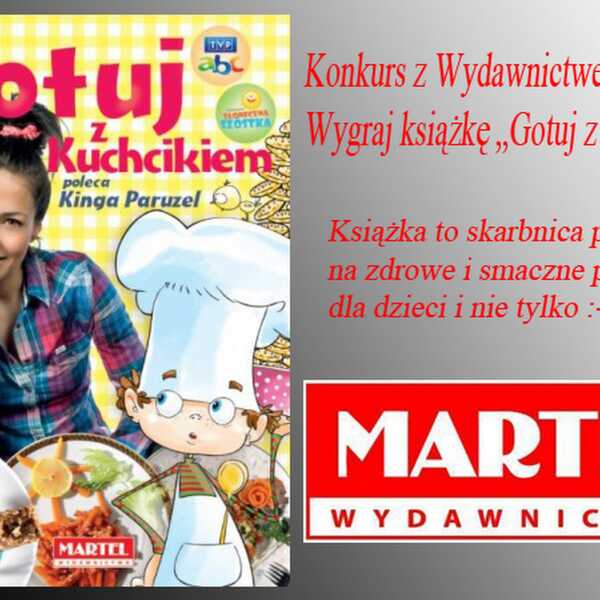 Konkurs z Wydawnictwem Martel, wygraj książkę 'Gotuj z Kuchcikiem'