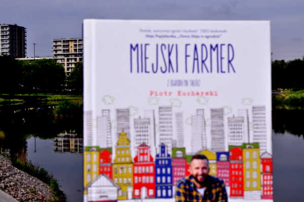Miejski Farmer – najnowsza książka Piotra Kucharskiego