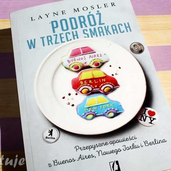 Podróż w trzech smakach - Layne Mosler - recenzja