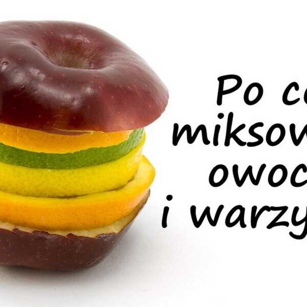 Po co miksować owoce i warzywa?