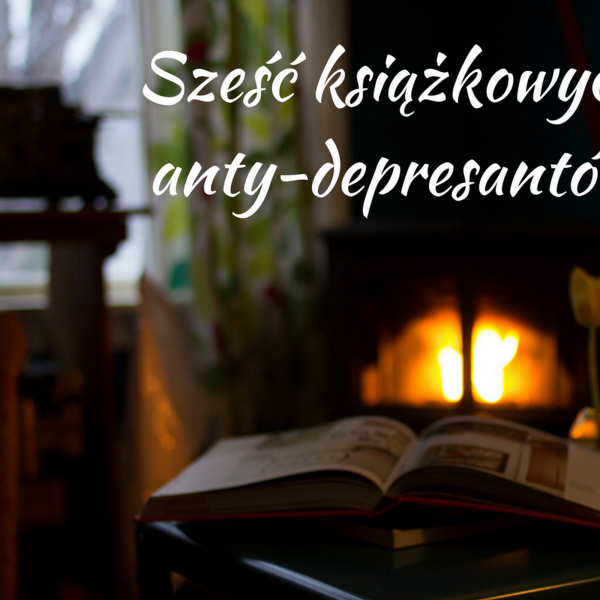 Sześć książkowych anty-depresantów