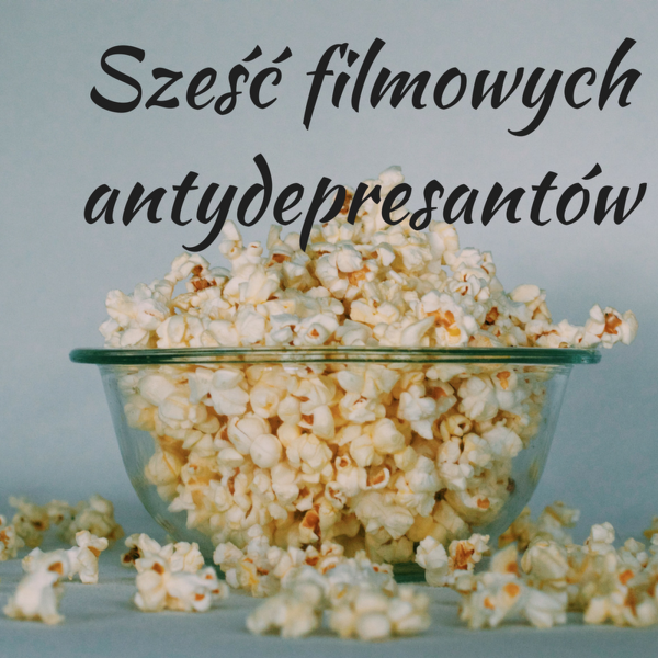 Sześć filmowych antydepresantów