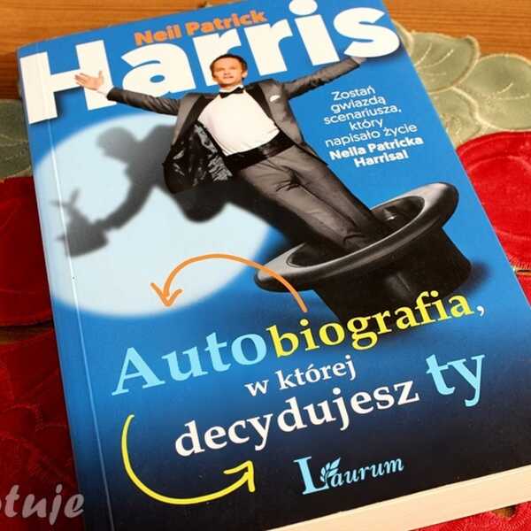 Autobiografia, w której decydujesz ty - recenzja książki Neila Patricka Harrisa