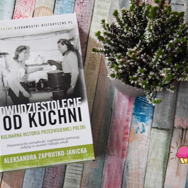 'Dwudziestolecie od kuchni' Aleksandra Zaprutko - Janicka - recenzja