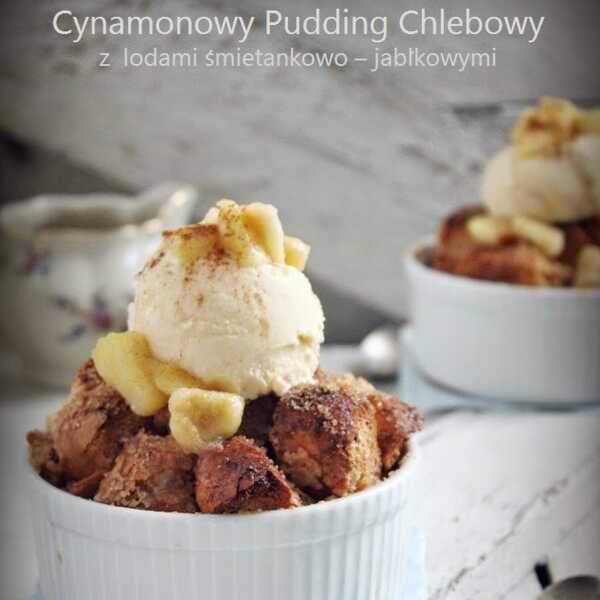 Cynamonowy pudding chlebowy z lodami śmietankowo - jabłkowymi