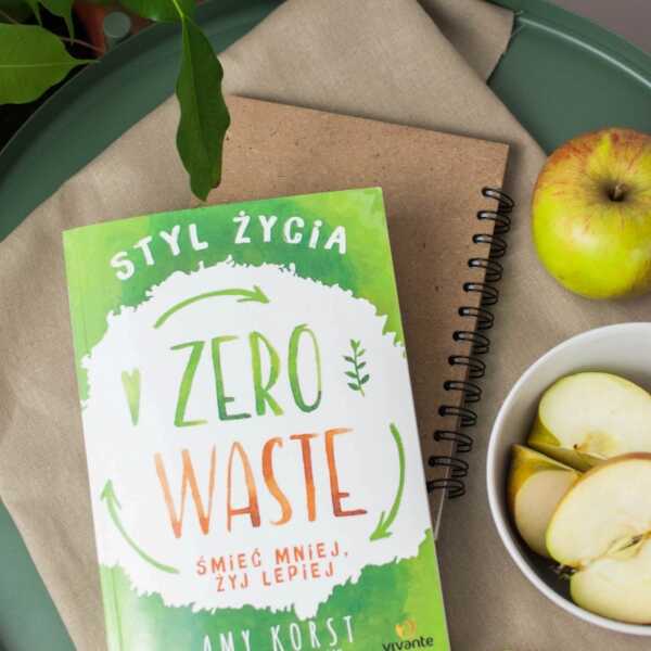 'Styl życia Zero Waste. Śmieć mniej, żyj lepiej' - recenzja książki i moje patenty