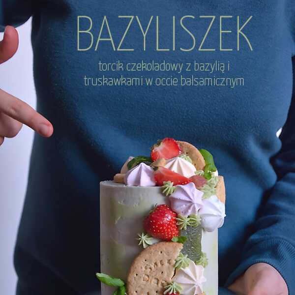 Bazyliszek - torcik czekoladowy z bazylią i truskawkami w occie balsamicznym 