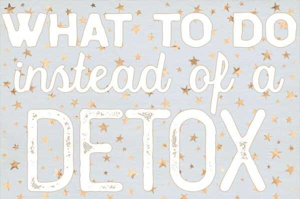 What To Do Instead of a Detox: A Gentler Way to Start The Year