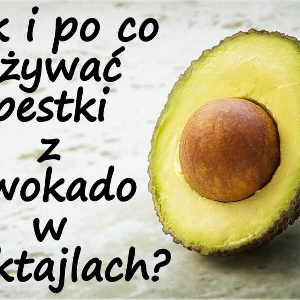 Jak i po co używać pestki z awokado w koktajlach?