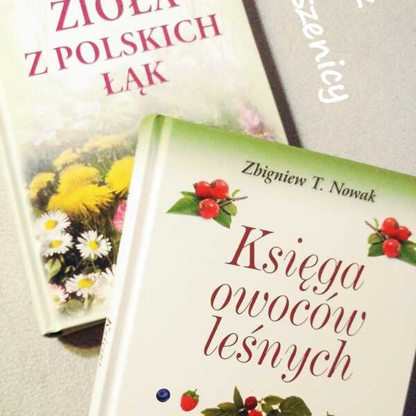 'Księga owoców leśnych' oraz 'Zioła z polskich łąk' Zbigniew T. Nowak