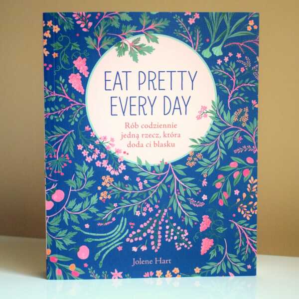RECENZJA - Eat Pretty Every Day. Rób codziennie jedną rzecz, która doda ci blasku :) 