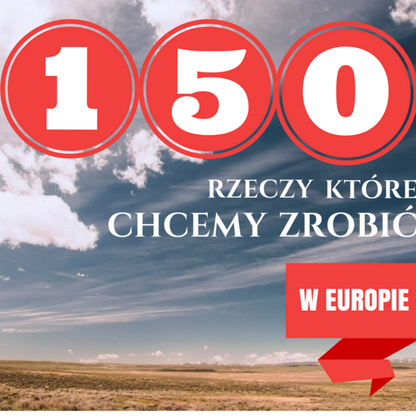 PODRÓŻE | 150 rzeczy, które chcemy zrobić w Europie