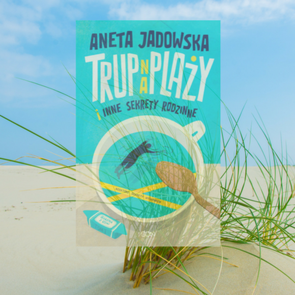 Trup na plaży i inne sekrety rodzinne – Aneta Jadowska