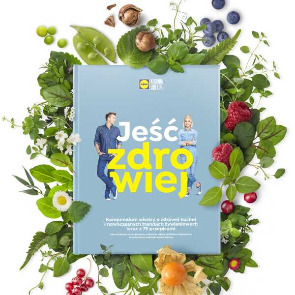 'Jedz zdrowiej', czyli nowa książka Kuchni Lidla 