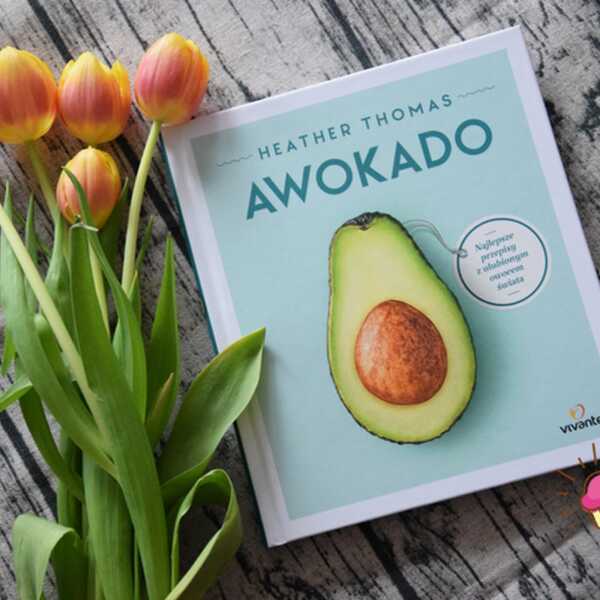 Awokado - najlepsze przepisy z ulubionym owocem świata