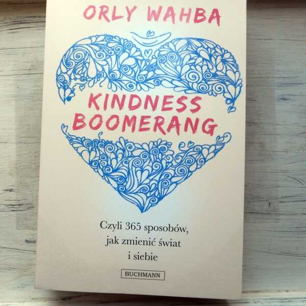 ,,Kindness Boomerang, czyli 365 sposobów, jak zmienić świat i siebie' Orly Wahba