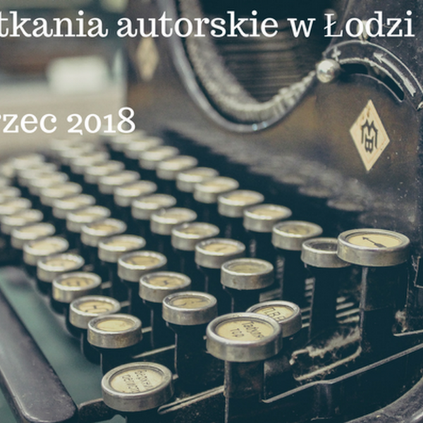 Spotkania autorskie w Łodzi – marzec 2018