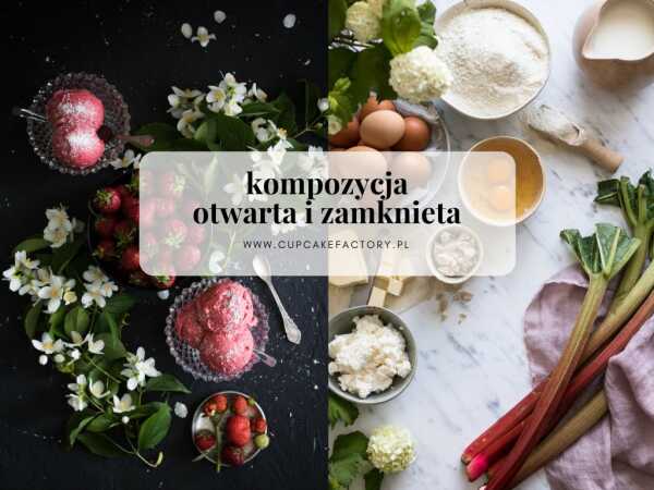 Kompozycja otwarta i zamknięta w fotografii kulinarnej