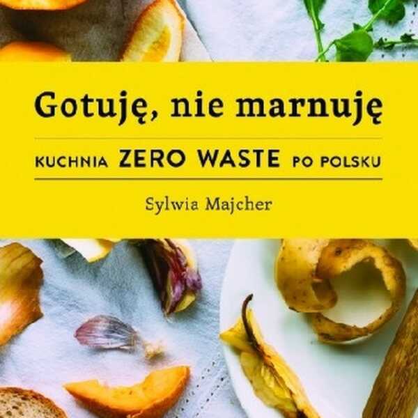 Gotuję, nie marnuję - Sylwia Majcher